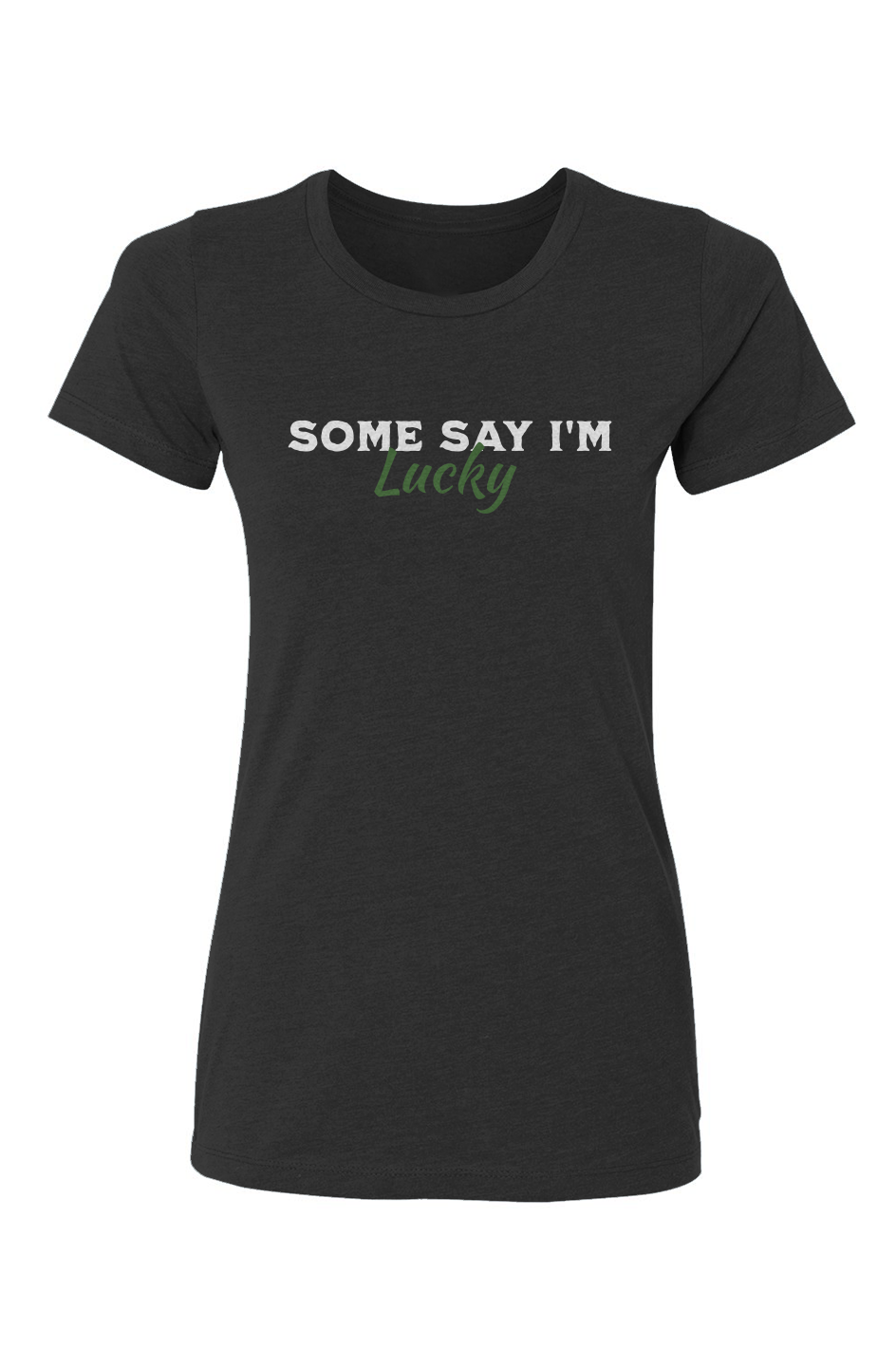 Some Say I'm Lucky | Above The Storm | Women's Fit